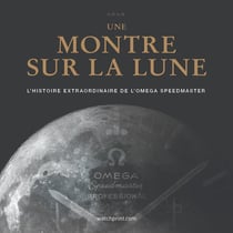 Une montre sur la lune : L'histoire extraordinaire de l'omega speedmaster