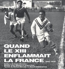 Quand le xiii enflammait la france (1945-1970)