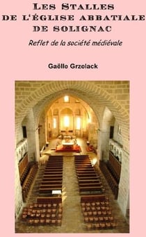 Les stalles de l'église abbatiale de solignac - reflet de la société médiévale