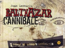 Balthazar cannibale - carnet de voyages littéraires