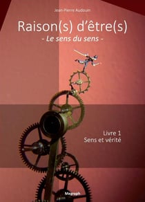 Raison(s) d'être(s), le sens du sens t.1 - sens et vérité