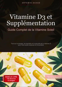 Vitamine D3 et Supplémentation: Guide Complet de la Vitamine Soleil : Tout sur le dosage, les bienfaits et la sécurité de la vitamine D pour votre santé osseuse et immunitaire