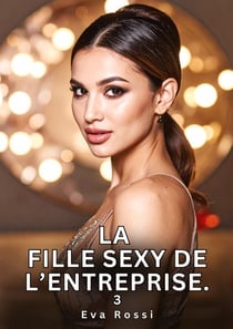 La Fille Sexy de l'Entreprise. 3 : Nouvelles Érotiques de Sexe Tabou pour Adultes