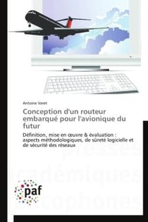 Conception d'un routeur embarqué pour l'avionique du futur - définition, mise en oeuvre & évaluation : aspects méthodologiques, de sûreté logicielle et de sécurité des réseaux