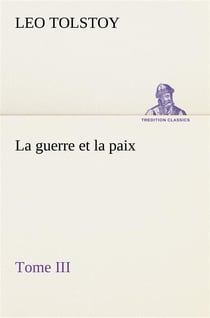La guerre et la paix, tome iii - la guerre et la paix tome iii