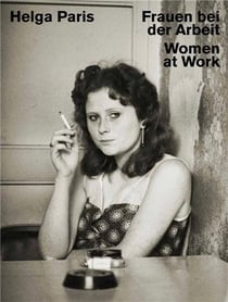 Helga Paris : women at work