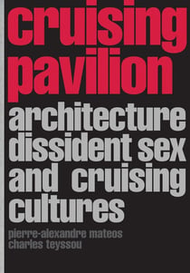 Cruising pavilion dissident sex, architecture and cruising cultures