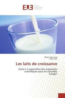 Les laits de croissance - existe-t-il aujourd'hui des arguments scientifiques pour en conseiller l'u