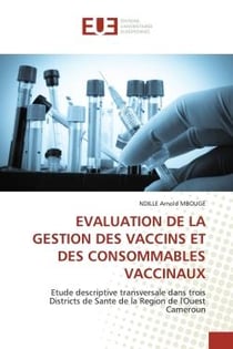 EVALUATION DE LA GESTION DES VACCINS ET DES CONSOMMABLES VACCINAUX : Etude descriptive transversale dans trois Districts de Sante de la Region de l'Ouest Cameroun