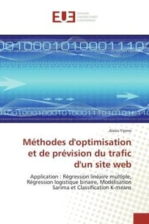 Méthodes d'optimisation et de prévision du trafic d'un site web : Application : Régression linéaire multiple, Régression logistique binaire, Modélisation Sarima