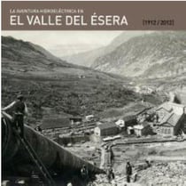 La aventura hidroeléctrica del valle del esera (1914-2012)