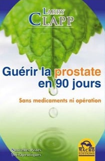 Guérir la prostate en 90 jours - sans médicaments ni opération