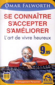 Se connaître, s'accepter,  s'améliorer - l'art de vivre heureux (2e édition)
