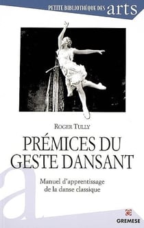 Prémices du geste dansant - manuel d'apprentissage de la danse classique