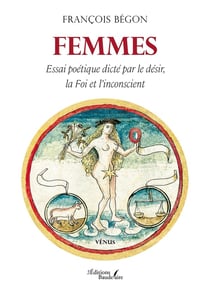 Femmes : Essai poétique dicté par le désir, la Foi et l'inconscient