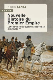 Nouvelle Histoire du Premier Empire Tome 2 : L'effondrement du système napoléonien 1810-1814