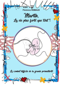 Martin, la vie plus forte que tout ! le combat difficile de la grande prématurité