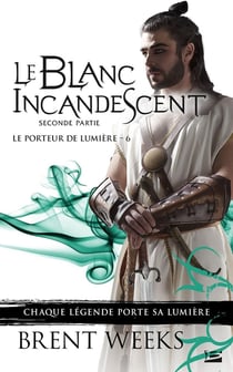 Le porteur de lumière Tome 6 : le blanc incandescent : seconde partie