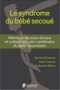 Le syndrome du bébé secoué - hématomes sous-duraux et collections péri-cérébrales du petit nourrisson
