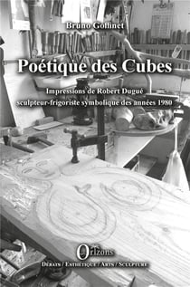 Poétiques des cubes - impressions de Robert Dugué sculpteur-frigoriste symbolique des années 1980