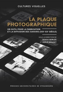 La plaque photographique : Un outil pour la fabrication et la diffusion des savoirs (XIX-XXe siècles)