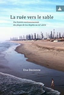 La ruée vers le sable - une histoire environnementale des plages de Los Angeles au XXe siècle