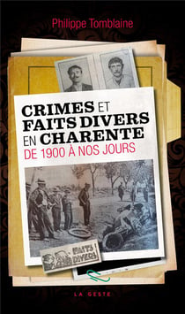 CRIMES ET FAITS DIVERS DE CHARENTE DE 1900 A NOS JOURS (GESTE) (POCHE) REEDITION