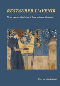 Restaurer l'avenir - de la pensée féministe à la révolution féminine