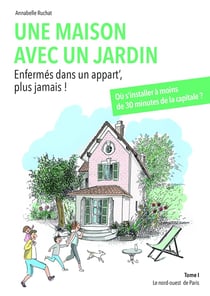 Une maison avec un jardin Tome 1 - le nord-ouest de Paris