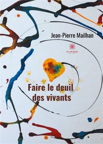 Faire le deuil des vivants