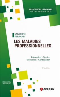 Les maladies professionnelles : prévention, gestion, tarification, contestation (3e édition)