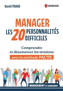 Manager les 20 personnalités difficiles : Comprendre et désamorcer les tensions avec la méthode PACTE
