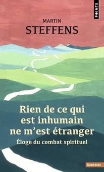 Rien de ce qui est inhumain ne m'est étranger : Eloge du combat spirituel