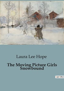 The Moving Picture Girls Snowbound : The Challenges and Adventures of the DeVere Family in the World of Silent Films
