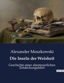 Die Inseln der Weisheit : Eine satirische Reise durch die Extreme des menschlichen Denkens.