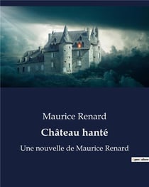 Château hanté : Une nouvelle de Maurice Renard