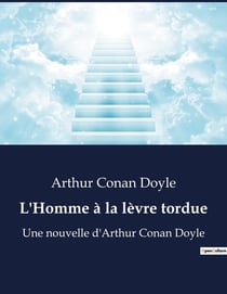 L'Homme à la lèvre tordue : Mystères et révélations au coeur de l'inconnu
