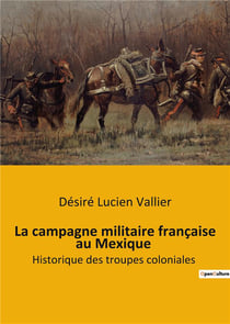 La campagne militaire française au Mexique : Historique des troupes coloniales
