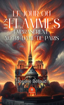 Le jour où les flammes embrasèrent Notre-Dame de Paris