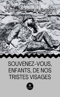 Souvenez-vous, enfants, de nos tristes visages