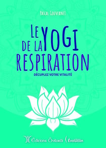 Le yogi de la respiration : décuplez votre vitalitée