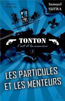 Les particules et les menteurs - tonton, l'art et la maniere