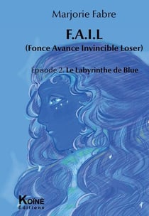 F.A.I.L Episode 2 : Le labyrinthe de Blue