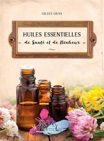 Huiles essentielles de santé et de bonheur (2e édition)