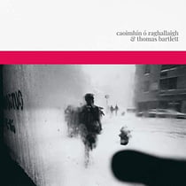 Caoimhin O Raghallaigh & Thomas Bartlett