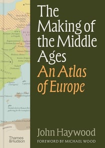 The Making of the Middle Ages : An Atlas of Europe