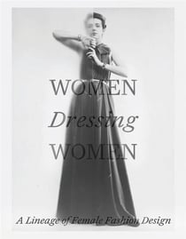 Women dressing women : A lineage of female fashion design