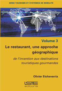 Le restaurant, une approche géographique t.3 - de l'invention aux destinations touristiques gourmandes