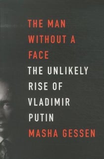 The man without a face - the unlikely rise of vladimir putin