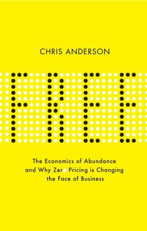 Free - the economics of abundance and why zero pricing is changing the face